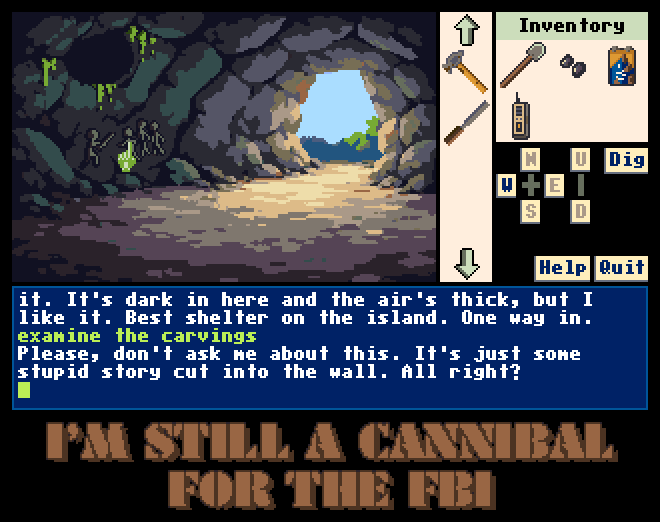 Game screen: a cave interior with glowing green carvings on the rock wall and daylight through the opening, a hammer and other items in the inventory panel, compass buttons and Dig, Help and Quit gadgets. The text window reads: It's dark in here and the air's thick, but I like it. Best shelter on the island. One way in. examine the carvings - Please, don't ask me about this. It's just some stupid story cut into the wall. All right?